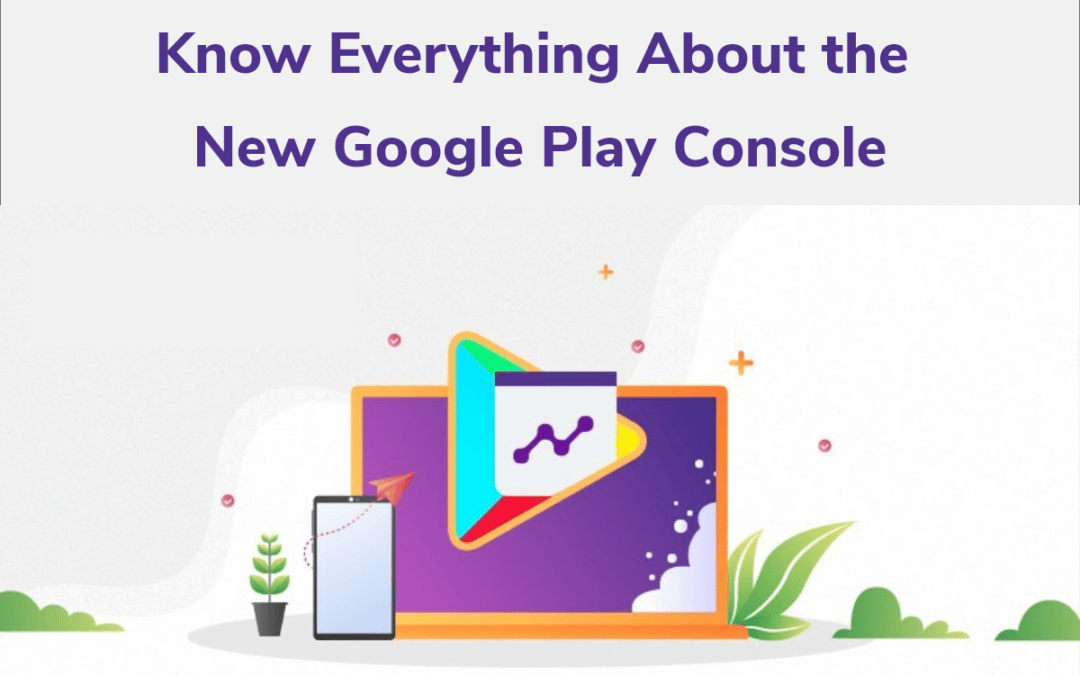 Conoce Todo Sobre la Nueva Consola de Google Play